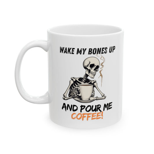 Wake My Bones Up and Pour Me Some Coffee: Gothic Coffee Mug